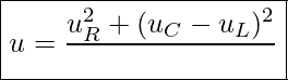 Rendered by QuickLaTeX.com \boxed{ u = \frac{u_R^2 + (u_C - u_L)^2} }