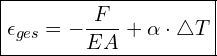  \boxed{\epsilon_{ges} = -\dfrac{F}{EA} + \alpha \cdot \triangle T}