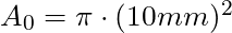 A_0 = \pi \cdot (10 mm)^2