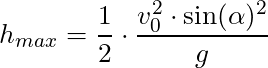 h_{max}  = \dfrac{1}{2} \cdot \dfrac{v_0^2 \cdot \sin(\alpha)^2}{g}