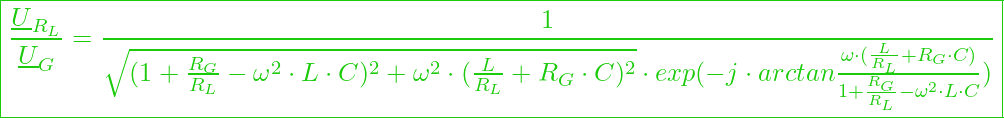  \boxed{\frac{\underline{U}_{R_L}}{\underline{U}_G} = \frac{1}{\sqrt{(1 + \frac{R_G}{R_L} - \omega^2 \cdot L \cdot C)^2 + \omega^2 \cdot (\frac{L}{R_L} + R_G \cdot C)^2} \cdot exp( - j \cdot arctan \frac{\omega \cdot (\frac{L}{R_L} + R_G \cdot C)}{1 + \frac{R_G}{R_L} - \omega^2 \cdot L \cdot C}) }}
