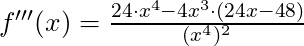 f'''(x) = \frac{24\cdot x^4 - 4x^3 \cdot (24x-48)}{(x^4)^2}