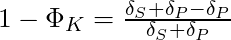 1 - \Phi_K = \frac{\delta_S + \delta_P - \delta_P}{\delta_S + \delta_P}