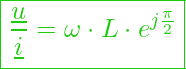  \boxed{ \frac{\underline{u}}{\underline{i}} = \omega \cdot L \cdot e^{ j \frac{\pi}{2}}}