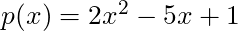 p(x) = 2x^2 - 5x + 1