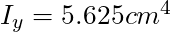 I_y = 5.625 cm^4