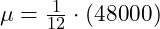 \mu = \frac{1}{12} \cdot (48000)