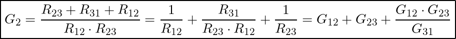  \boxed{G_2 = \frac{R_{23} + R_{31} + R_{12}}{R_{12} \cdot R_{23}} = \frac{1}{R_{12}}+ \frac{R_{31}}{R_{23} \cdot R_{12}} + \frac{1}{R_{23}} = G_{12} + G_{23} + \frac{G_{12} \cdot G_{23}}{G_{31}}}