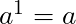 a^{1}= a