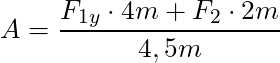 A = \dfrac{F_{1y} \cdot 4m + F_2 \cdot 2m}{4,5m}