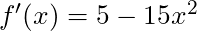 f'(x) = 5-15x^2