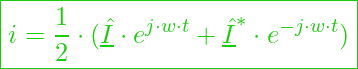  \boxed{ i = \frac{1}{2} \cdot (\underline{\hat{I}} \cdot e^{j \cdot w \cdot t} + \underline{\hat{I}}^* \cdot e^{-j \cdot w \cdot t}) }