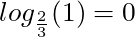 log_{\frac{2}{3}} (1) = 0