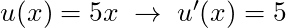 u(x) = 5x \; \rightarrow \; u'(x) = 5