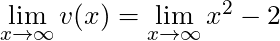 \lim \limits_{x \to \infty} v(x) = \lim \limits_{x \to \infty} x^2 - 2