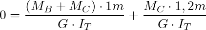 0 = \dfrac{(M_B + M_C) \cdot 1m}{G \cdot I_T} + \dfrac{M_C \cdot 1,2m}{G \cdot I_T}