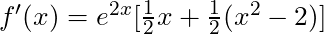 f'(x) = e^{2x}[\frac{1}{2}x + \frac{1}{2}(x^2 - 2)]