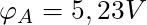 \varphi_A = 5,23 V
