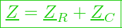  \boxed{ \underline{Z} = \underline{Z}_R + \underline{Z}_C }