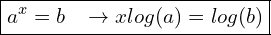  \boxed{a^x = b \; \; \; \rightarrow x log(a) = log(b)}