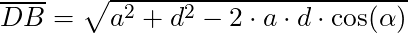 \overline{DB} = \sqrt{a^2 + d^2 - 2 \cdot a \cdot d \cdot \cos(\alpha)}