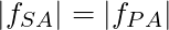 |f_{SA}| = |f_{PA}|