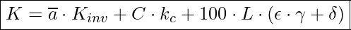  \boxed{ K = \overline{a} \cdot K_{inv} + C \cdot k_c + 100 \cdot L \cdot ( \epsilon \cdot \gamma + \delta) }