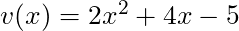 v(x) = 2x^2 + 4x - 5