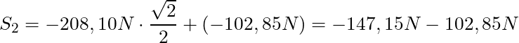 S_ 2 =  -208,10 N\cdot \dfrac{\sqrt{2}}{2} + (-102,85 N) = -147,15 N - 102,85 N