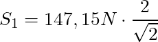 S_1 = 147,15 N \cdot \dfrac{2}{\sqrt{2}}