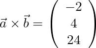 \vec{a} \times \vec{b} = \left( \begin{array}{c} -2 \\ 4\\ 24 \end{array}\right)