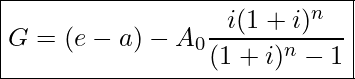  \boxed{ G = (e - a) - A_0 \frac{i (1 + i)^n}{(1 + i)^n - 1} }