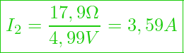  \boxed{I_2 = \frac{17,9 \Omega}{4,99 V} = 3,59 A }