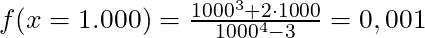 f(x = 1.000) = \frac{1000^3 + 2 \cdot 1000}{1000^4 - 3} = 0,001