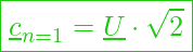  \boxed{ \underline{c}_{n=1} = \underline{U} \cdot \sqrt{2} }