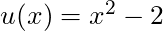 u(x) = x^2 - 2