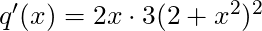 q'(x) = 2x \cdot 3(2+x^2)^2