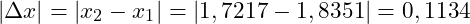 |\Delta x| = |x_2 - x_1| = |1,7217 - 1,8351| = 0,1134