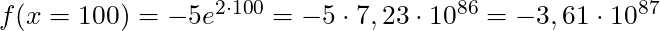 f(x = 100) = -5e^{2 \cdot 100} = -5 \cdot 7,23 \cdot 10^{86} = -3,61 \cdot 10^{87}