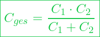  \boxed{ C_{ges} = \frac{C_1 \cdot C_2}{C_1 + C_2} }