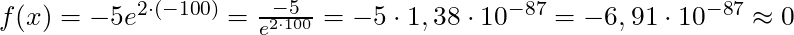 f(x) =- 5e^{2 \cdot (-100)} = \frac{-5}{e^{2 \cdot 100}} = -5 \cdot 1,38 \cdot 10^{-87} = -6,91 \cdot 10^{-87} \approx 0