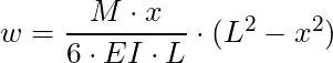 w = \dfrac{M \cdot x}{6 \cdot EI \cdot L} \cdot (L^2 - x^2)