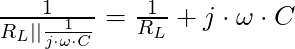 \frac{1}{R_L || \frac{1}{j \cdot \omega \cdot C}} = \frac{1}{R_L} + j \cdot \omega \cdot C