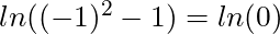 ln((-1)^2 -1) = ln(0)