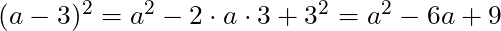 (a-3)^2 = a^2 - 2 \cdot a \cdot 3 + 3^2 = a^2 - 6a + 9
