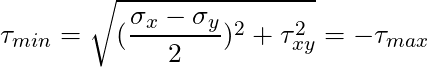 \tau_{min} = \sqrt{(\dfrac{\sigma_x - \sigma_y}{2})^2 + \tau_{xy}^2} = -\tau_{max}