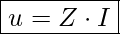 Rendered by QuickLaTeX.com \boxed{ u = Z \cdot I }