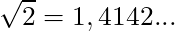 \sqrt{2} = 1,4142...