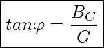 Rendered by QuickLaTeX.com \boxed{ tan \varphi = \frac{B_C}{G}}