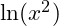 \ln(x^2)